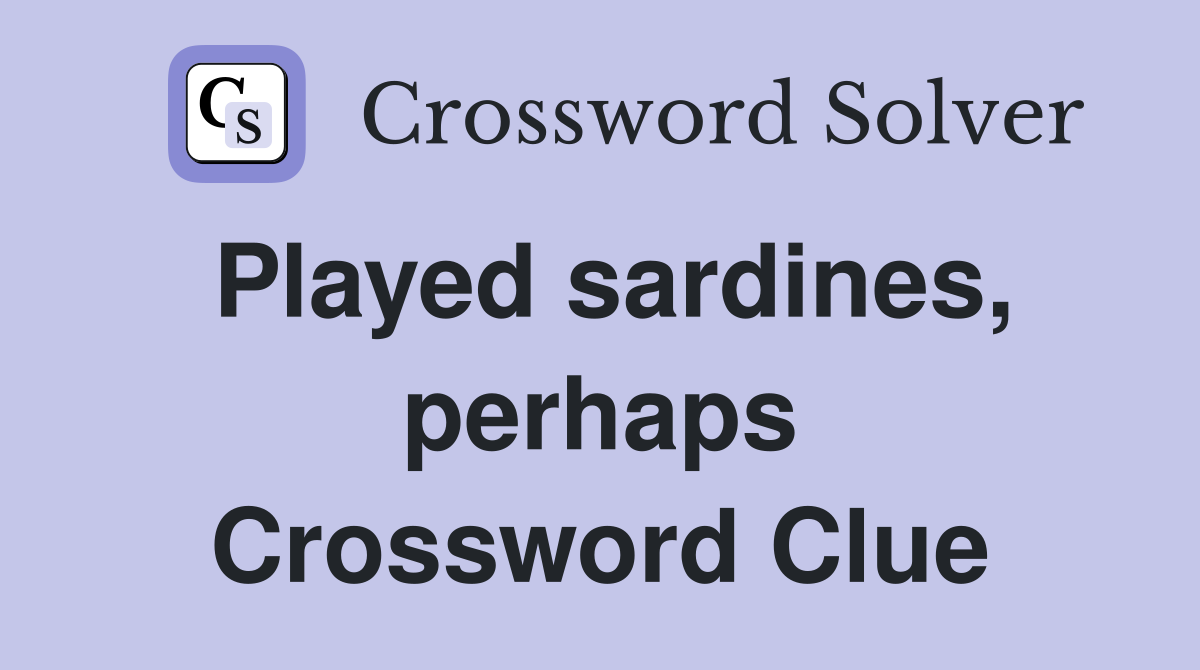 played-sardines-perhaps-crossword-clue-answers-crossword-solver